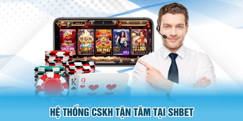Hệ thống CSKH tận tâm tại SHBET